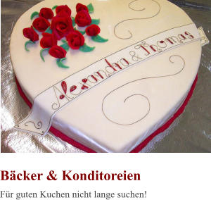Bäcker & Konditoreien Für guten Kuchen nicht lange suchen!